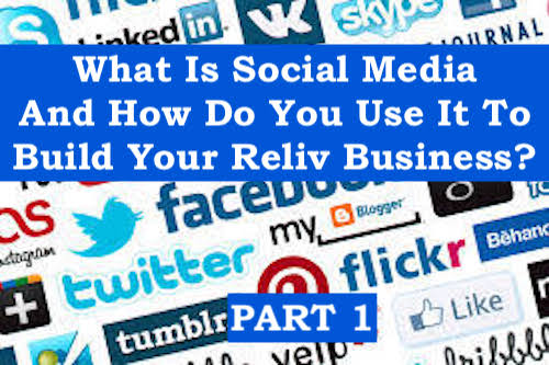 What Is Social Media And How Do I Use It To Build My Reliv Business?